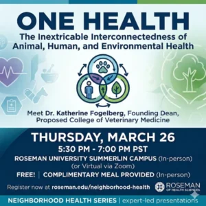 Feature image for Roseman University’s Neighborhood Health Series in Las Vegas promoting the March 26, 2026 event “One Health: The Inextricable Interconnectedness of Animal, Human, and Environmental Health,” with in‑person and virtual attendance options